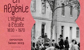 Exposition | L&#039;école en Algérie , l&#039;Algérie à l&#039;école 1830-1...